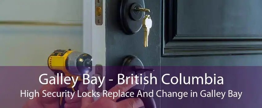 Galley Bay - British Columbia High Security Locks Replace And Change in Galley Bay