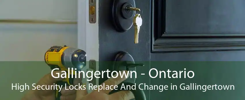Gallingertown - Ontario High Security Locks Replace And Change in Gallingertown