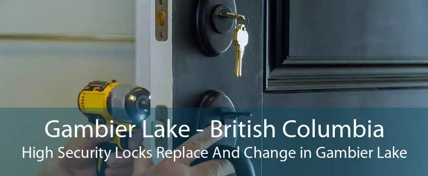 Gambier Lake - British Columbia High Security Locks Replace And Change in Gambier Lake