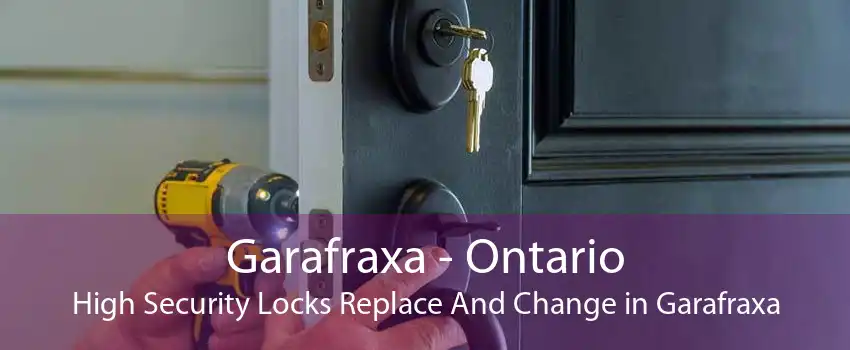 Garafraxa - Ontario High Security Locks Replace And Change in Garafraxa