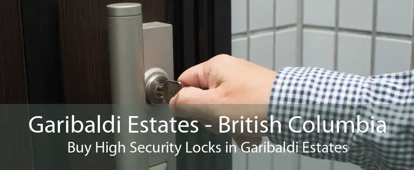Garibaldi Estates - British Columbia Buy High Security Locks in Garibaldi Estates