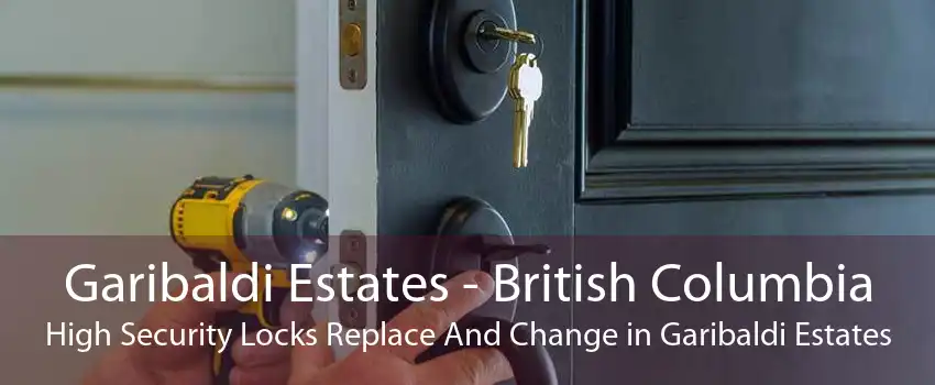 Garibaldi Estates - British Columbia High Security Locks Replace And Change in Garibaldi Estates