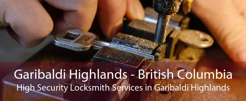 Garibaldi Highlands - British Columbia High Security Locksmith Services in Garibaldi Highlands