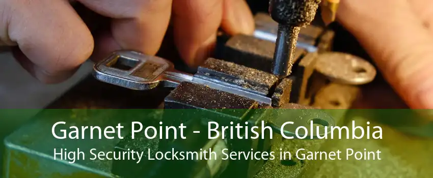Garnet Point - British Columbia High Security Locksmith Services in Garnet Point