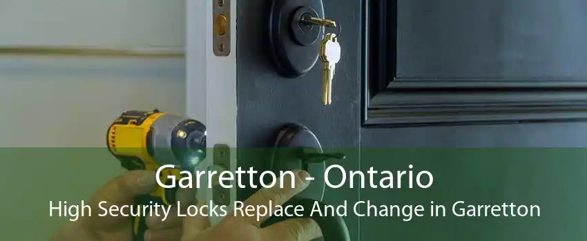 Garretton - Ontario High Security Locks Replace And Change in Garretton