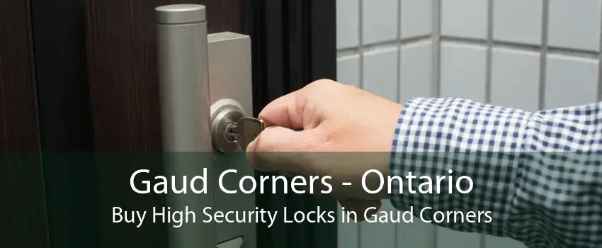 Gaud Corners - Ontario Buy High Security Locks in Gaud Corners