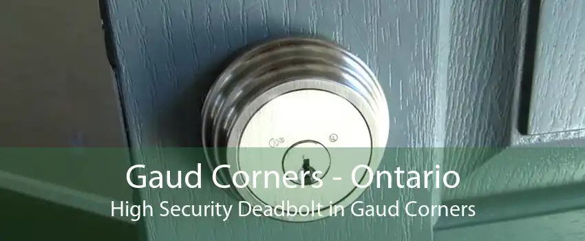 Gaud Corners - Ontario High Security Deadbolt in Gaud Corners