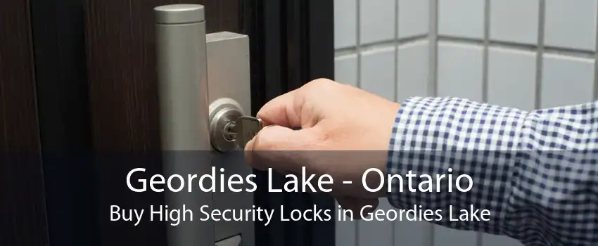 Geordies Lake - Ontario Buy High Security Locks in Geordies Lake