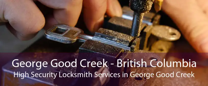George Good Creek - British Columbia High Security Locksmith Services in George Good Creek