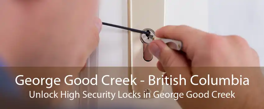 George Good Creek - British Columbia Unlock High Security Locks in George Good Creek