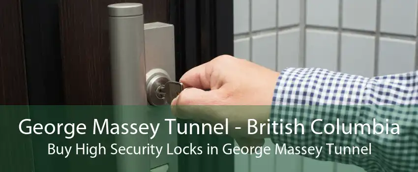 George Massey Tunnel - British Columbia Buy High Security Locks in George Massey Tunnel