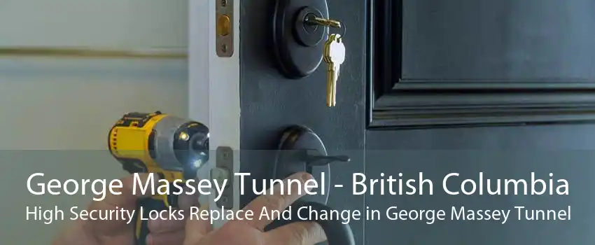 George Massey Tunnel - British Columbia High Security Locks Replace And Change in George Massey Tunnel