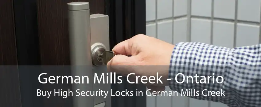 German Mills Creek - Ontario Buy High Security Locks in German Mills Creek