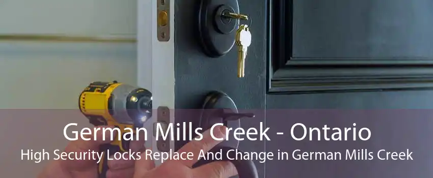 German Mills Creek - Ontario High Security Locks Replace And Change in German Mills Creek