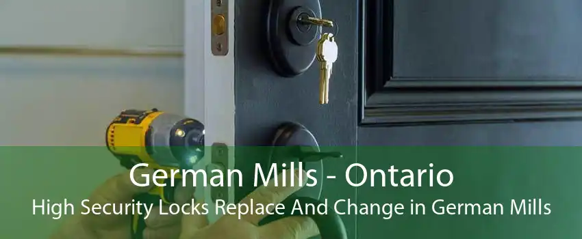 German Mills - Ontario High Security Locks Replace And Change in German Mills