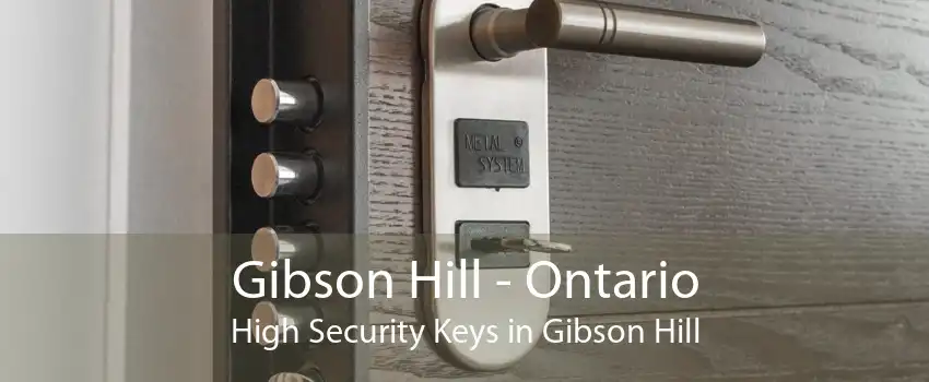 Gibson Hill - Ontario High Security Keys in Gibson Hill