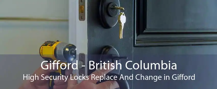 Gifford - British Columbia High Security Locks Replace And Change in Gifford