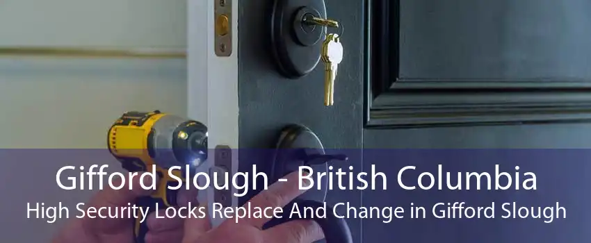 Gifford Slough - British Columbia High Security Locks Replace And Change in Gifford Slough