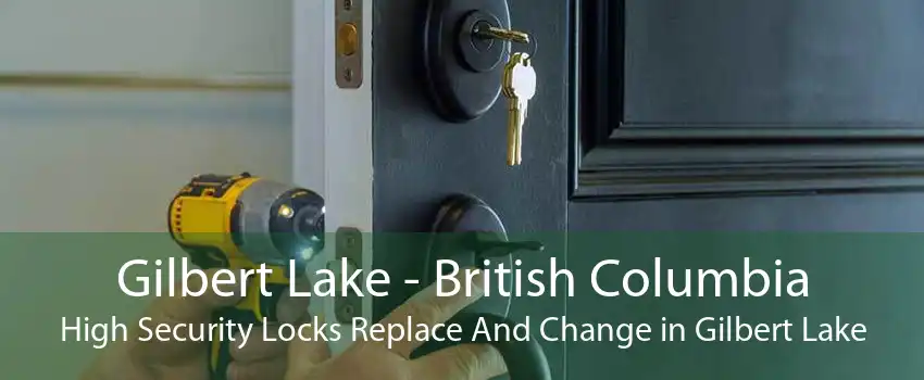 Gilbert Lake - British Columbia High Security Locks Replace And Change in Gilbert Lake
