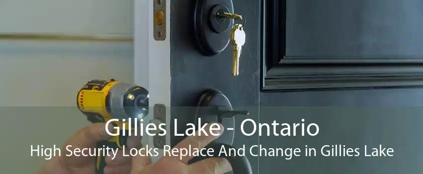 Gillies Lake - Ontario High Security Locks Replace And Change in Gillies Lake