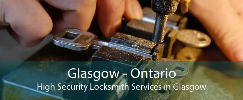 Glasgow - Ontario High Security Locksmith Services in Glasgow