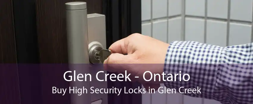 Glen Creek - Ontario Buy High Security Locks in Glen Creek