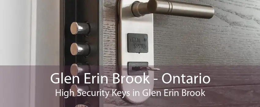 Glen Erin Brook - Ontario High Security Keys in Glen Erin Brook