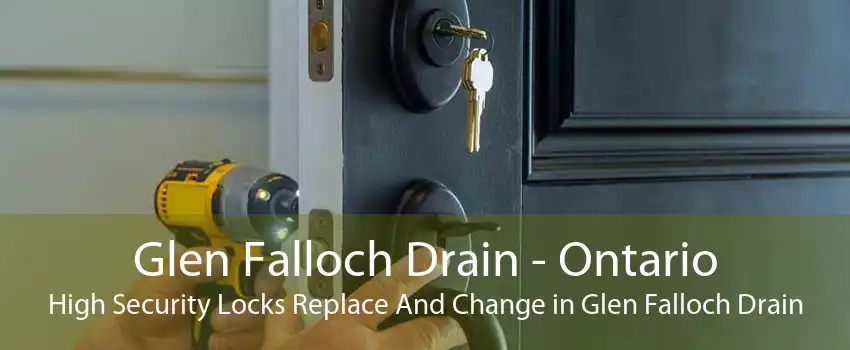 Glen Falloch Drain - Ontario High Security Locks Replace And Change in Glen Falloch Drain