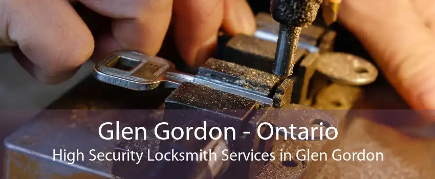 Glen Gordon - Ontario High Security Locksmith Services in Glen Gordon
