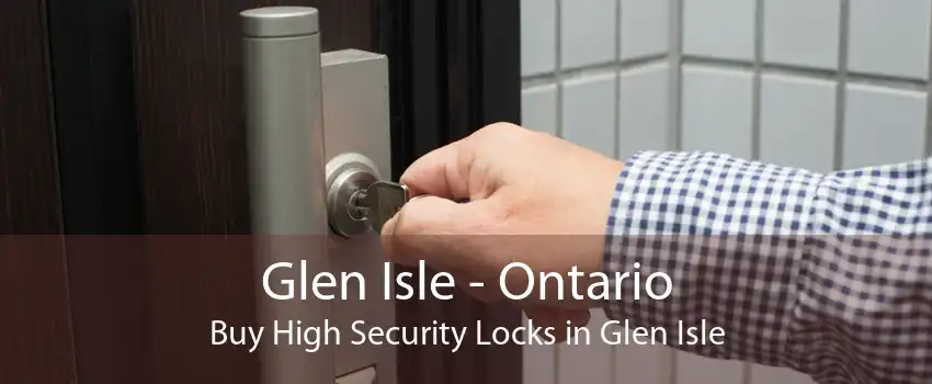Glen Isle - Ontario Buy High Security Locks in Glen Isle