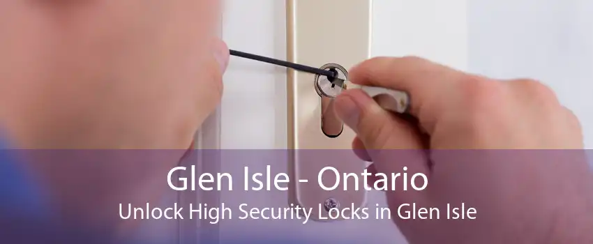 Glen Isle - Ontario Unlock High Security Locks in Glen Isle