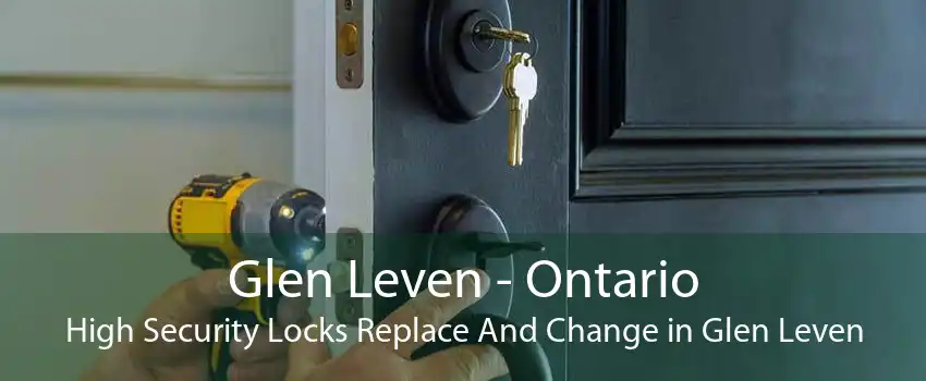 Glen Leven - Ontario High Security Locks Replace And Change in Glen Leven