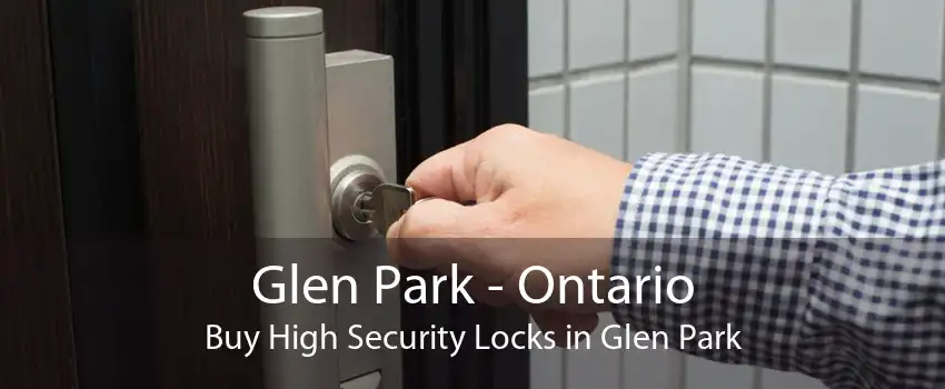 Glen Park - Ontario Buy High Security Locks in Glen Park