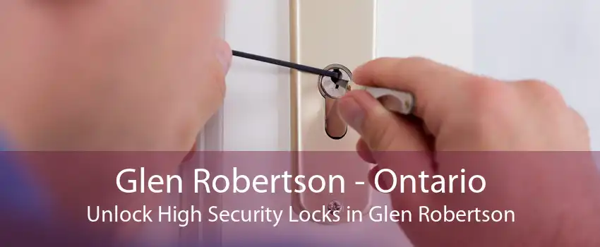 Glen Robertson - Ontario Unlock High Security Locks in Glen Robertson