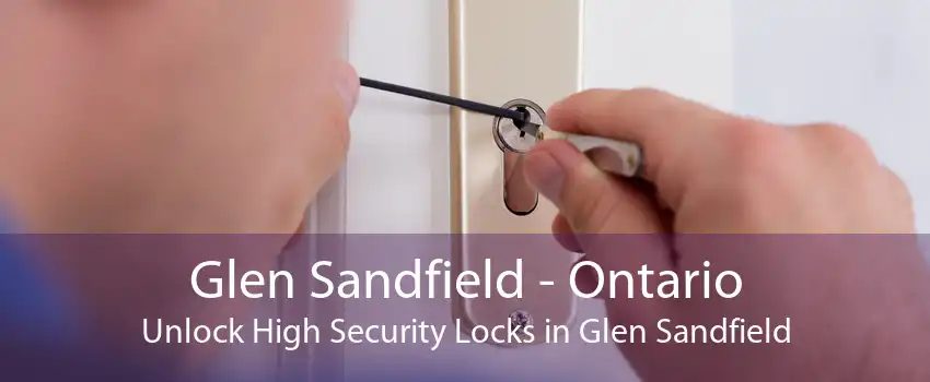 Glen Sandfield - Ontario Unlock High Security Locks in Glen Sandfield