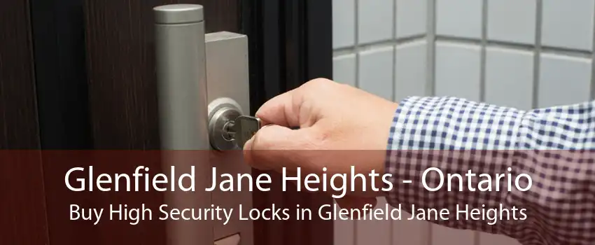 Glenfield Jane Heights - Ontario Buy High Security Locks in Glenfield Jane Heights