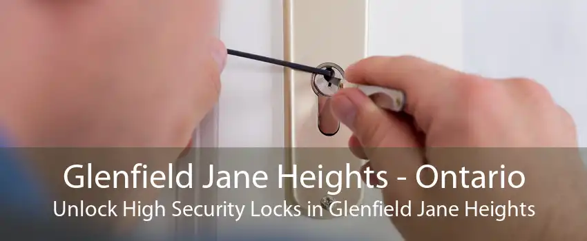 Glenfield Jane Heights - Ontario Unlock High Security Locks in Glenfield Jane Heights