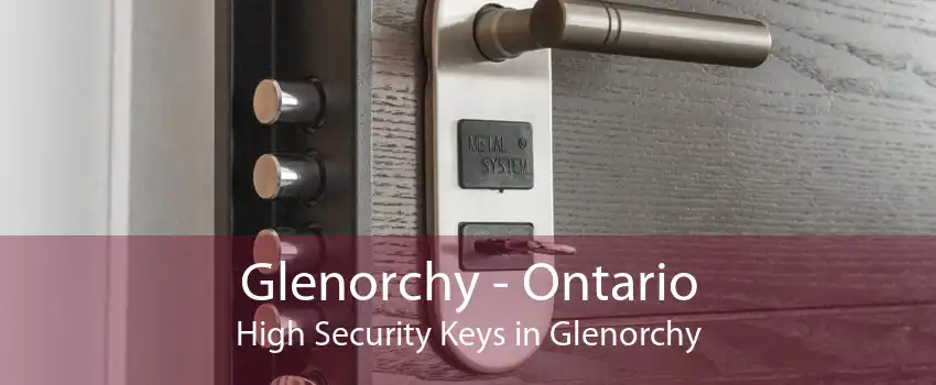 Glenorchy - Ontario High Security Keys in Glenorchy