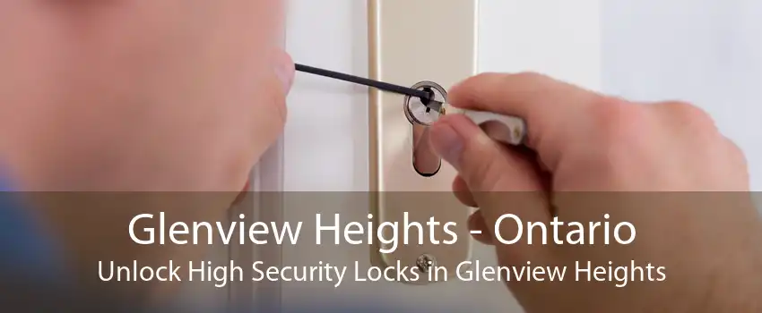Glenview Heights - Ontario Unlock High Security Locks in Glenview Heights