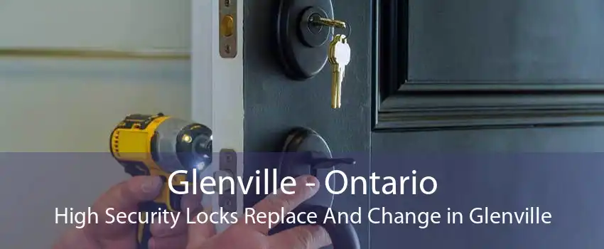 Glenville - Ontario High Security Locks Replace And Change in Glenville