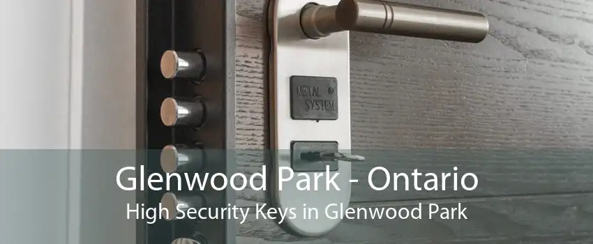 Glenwood Park - Ontario High Security Keys in Glenwood Park