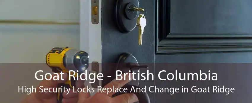 Goat Ridge - British Columbia High Security Locks Replace And Change in Goat Ridge