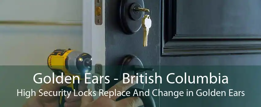 Golden Ears - British Columbia High Security Locks Replace And Change in Golden Ears