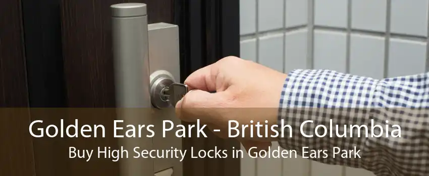Golden Ears Park - British Columbia Buy High Security Locks in Golden Ears Park