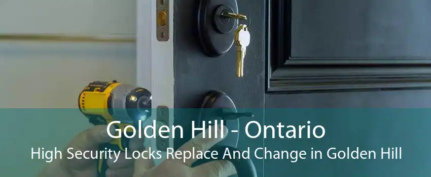 Golden Hill - Ontario High Security Locks Replace And Change in Golden Hill