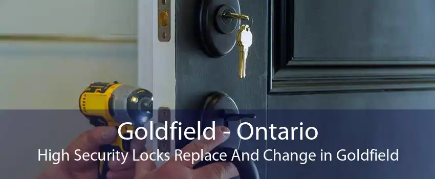 Goldfield - Ontario High Security Locks Replace And Change in Goldfield