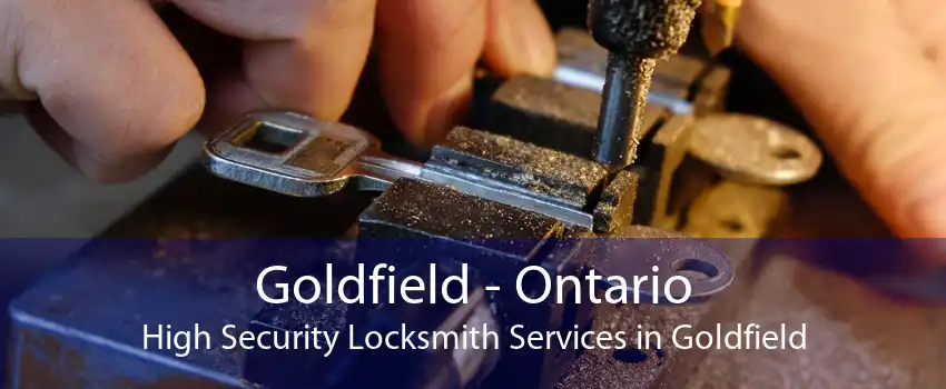 Goldfield - Ontario High Security Locksmith Services in Goldfield
