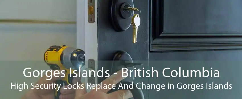 Gorges Islands - British Columbia High Security Locks Replace And Change in Gorges Islands