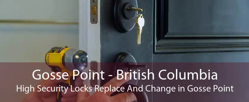 Gosse Point - British Columbia High Security Locks Replace And Change in Gosse Point