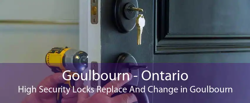 Goulbourn - Ontario High Security Locks Replace And Change in Goulbourn